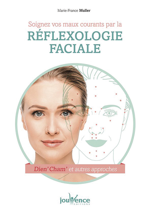 Soignez vos maux courants par la réflexologie faciale - Marie-France MULLER